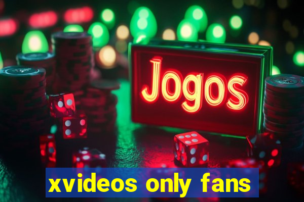 xvideos only fans